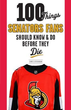 100 Things Senators Fans Should Know & Do Before They Die image number 0