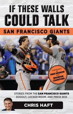 If These Walls Could Talk: San Francisco Giants: Stories from the San Francisco Giants Dugout, Locker Room, and Press Box image number 0