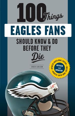100 Things Eagles Fans Should Know & Do Before They Die image number 0