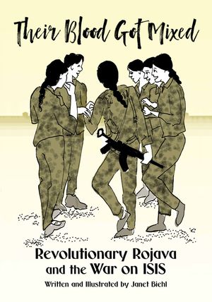 Their Blood Got Mixed: Revolutionary Rojava and the War on Isis image number 0