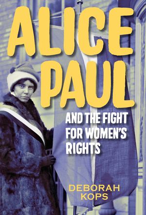 Alice Paul and the Fight for Women's Rights: From the Vote to the Equal Rights Amendment image number 0