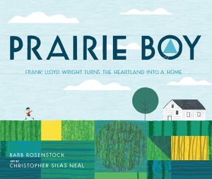 Prairie Boy: Frank Lloyd Wright Turns the Heartland Into a Home image number 0
