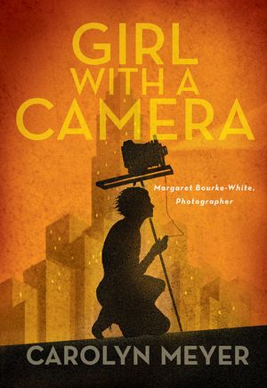 Girl with a Camera: Margaret Bourke-White, Photographer: A Novel image number 0