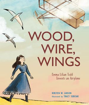 Wood, Wire, Wings: Emma Lilian Todd Invents an Airplane image number 0