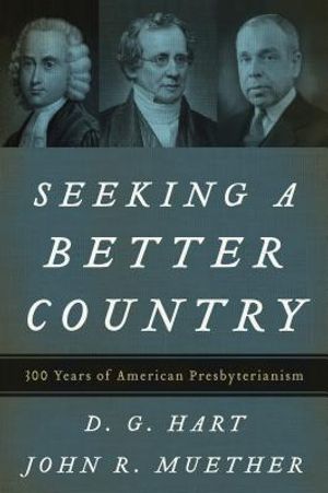 Seeking a Better Country: 300 Years of American Presbyterianism (Paperback Edition) image number 0