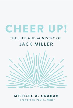 Cheer Up!: The Life and Ministry of Jack Miller image number 0
