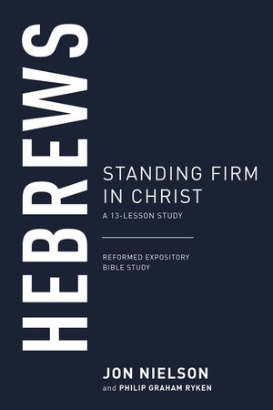 Hebrews: Standing Firm in Christ, a 13-Lesson Study image number 0