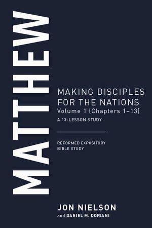 Matthew: Making Disciples for the Nations, Volume 1 (Chapters 1-13), a 13-Lesson Study image number 0