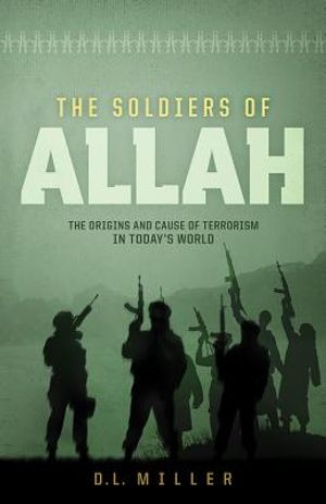 The Soldiers of Allah: The Origins and Cause of Terrorism in Today's World image number 0