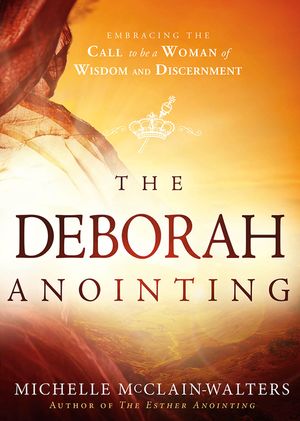 The Deborah Anointing: Embracing the Call to be a Woman of Wisdom and Discernment image number 0