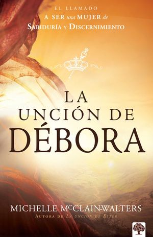 La Unci&oacute;n de D&eacute;bora: El Llamado a Ser Una Mujer de Sabidur&iacute;a Y Discernimiento image number 0