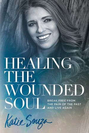 Healing the Wounded Soul: Break Free from the Pain of the Past and Live Again image number 0