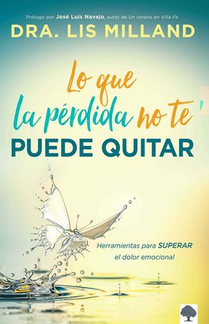 Lo Que La P&eacute;rdida No Te Puede Quitar: Herramientas Para Superar El Dolor Emocional image number 0