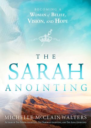 The Sarah Anointing: Become a Woman of Belief, Vision, and Hope image number 0
