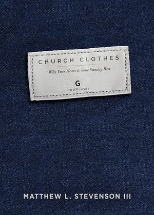 Church Clothes: Why Your Heart Is Your Sunday Best image number 0