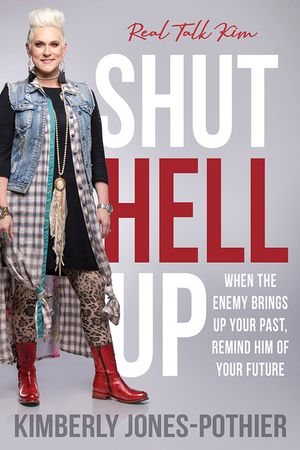 Shut Hell Up: When the Enemy Brings Up Your Past, Remind Him of Your Future image number 0