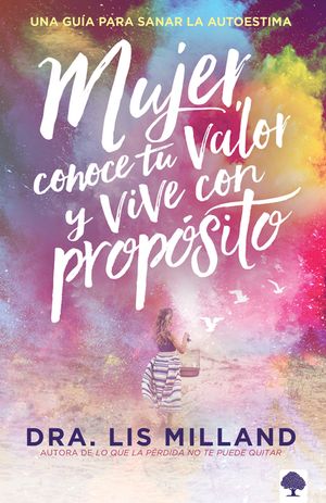 Mujer, Conoce Tu Valor Y Vive Con Prop&oacute;sito / Know Your Worth, Live with Purpose: Una Gu&iacute;a Para Sanar La Autoestima image number 0