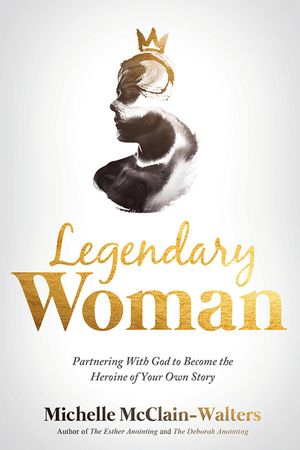 Legendary Woman: Partnering with God to Become the Heroine of Your Own Story image number 0