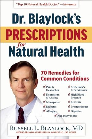 Dr. Blaylock's Prescriptions for Natural Health: 70 Remedies for Common Conditions image number 0