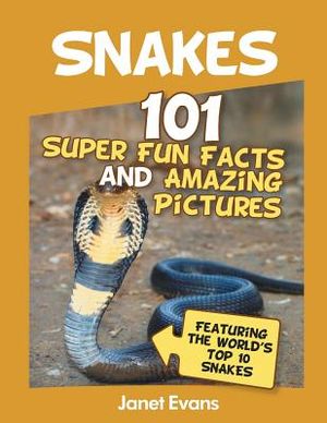 Snakes: 101 Super Fun Facts And Amazing Pictures (Featuring The World's Top 10 S image number 0