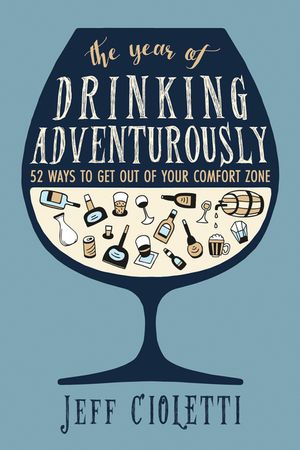 The Year of Drinking Adventurously: 52 Ways to Get Out of Your Comfort Zone image number 0