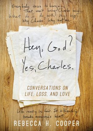 Hey, God? Yes, Charles.: A New Perspective on Coping with Loss and Finding Peace image number 0