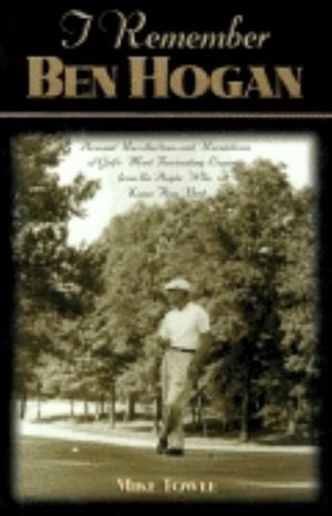 I Remember Ben Hogan: Personal Recollections and Revelations of Golf's Most Fascinating Legend from the People Who Knew Him Best image number 0