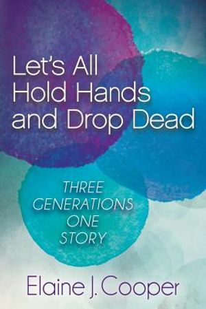 Let's All Hold Hands and Drop Dead: Three Generations One Story image number 0