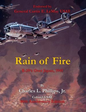 Rain of Fire: B-29's Over Japan, 1945 75th Anniversary Edition Endorsed by General Curtis E. LeMay USAF image number 0