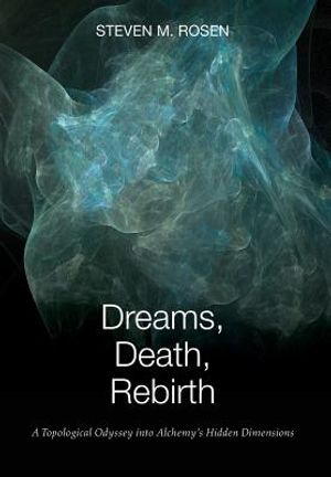 Dreams, Death, Rebirth: A Topological Odyssey Into Alchemy's Hidden Dimensions [Hardcover] image number 0