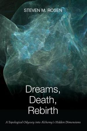 Dreams, Death, Rebirth: A Topological Odyssey Into Alchemy's Hidden Dimensions [Paperback] image number 0
