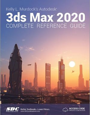 Kelly L. Murdock's Autodesk 3ds Max 2020 Complete Reference Guide image number 0