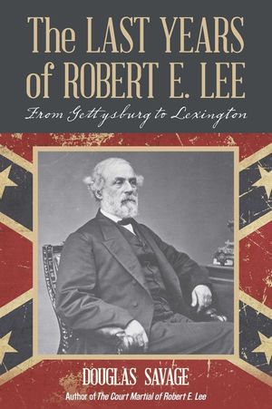 The Last Years of Robert E. Lee: From Gettysburg to Lexington image number 0