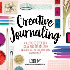 Creative Journaling: A Guide to Over 100 Techniques and Ideas for Amazing Dot Grid, Junk, Mixed-Media, and Travel Pages image number 0