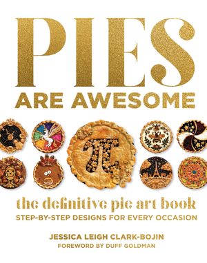 Pies Are Awesome: The Definitive Pie Art Book: Step-By-Step Designs for All Occasions image number 0