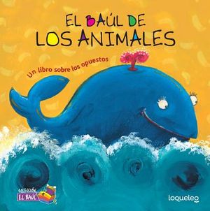 El Baul de Los Animales: Un Libro Sobre Los Opuestos / Animals Treasure Chest: A Book about Opposites (Spanish Edition) image number 0