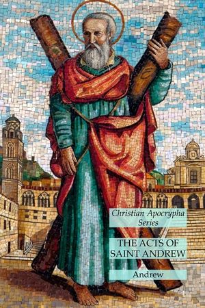 The Acts of Saint Andrew: Christian Apocrypha Series image number 0