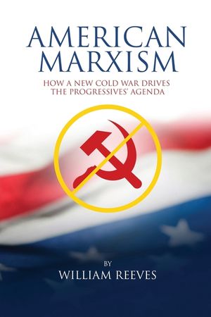 American Marxism: Our New Cold War Drives the Progressives' Agenda image number 0
