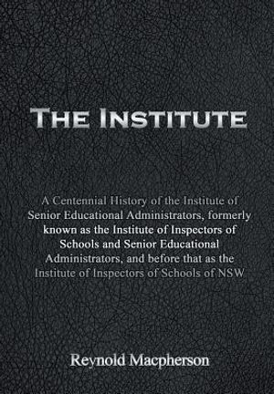 The Institute: A Centennial History of the Institute of Senior Educational Administrators, formerly known as the Institute of Inspect image number 0