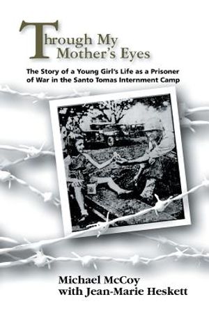 Through My Mother's Eyes: The Story of a Young Girl's Life as a Prisoner of War in the Santo Tomas Internment Camp image number 0