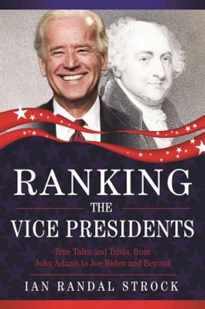 Ranking the Vice Presidents: True Tales and Trivia, from John Adams to Joe Biden image number 0