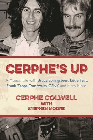Cerphe's Up: A Musical Life with Bruce Springsteen, Little Feat, Frank Zappa, Tom Waits, Csny, and Many More image number 0
