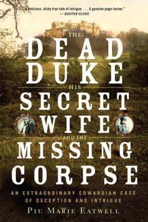 The Dead Duke, His Secret Wife, and the Missing Corpse: An Extraordinary Edwardian Case of Deception and Intrigue image number 0