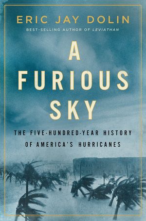 A Furious Sky: The Five-Hundred-Year History of America's Hurricanes image number 0