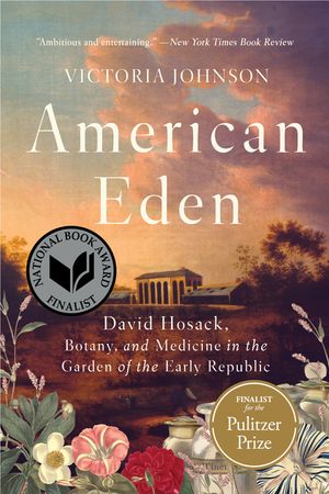 American Eden: David Hosack, Botany, and Medicine in the Garden of the Early Republic image number 0