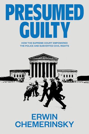 Presumed Guilty: How the Supreme Court Empowered the Police and Subverted Civil Rights image number 0