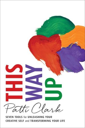This Way Up: Seven Tools for Unleashing Your Creative Self and Transforming Your Life image number 0