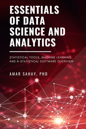 Essentials of Data Science and Analytics: Statistical Tools, Machine Learning, and R-Statistical Software Overview image number 0