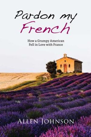 Pardon My French: How a Grumpy American Fell in Love with France image number 0