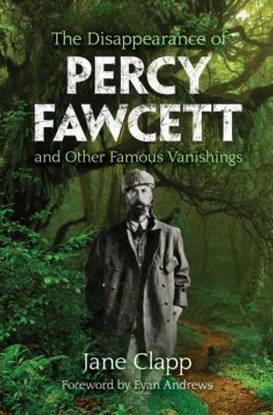The Disappearance of Percy Fawcett and Other Famous Vanishings image number 0